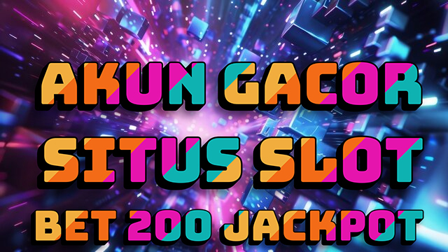 Akun Gacor Situs Slot Bet 200 Jackpot