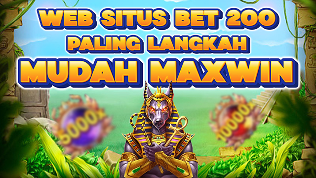 Web Situs Bet 200 Paling Langka Mudah Maxwin