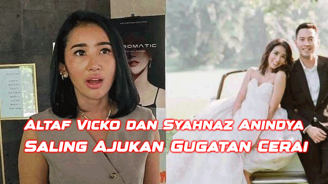 Altaf Vicko dan Syahnaz Anindya Saling Ajukan Gugatan Cerai