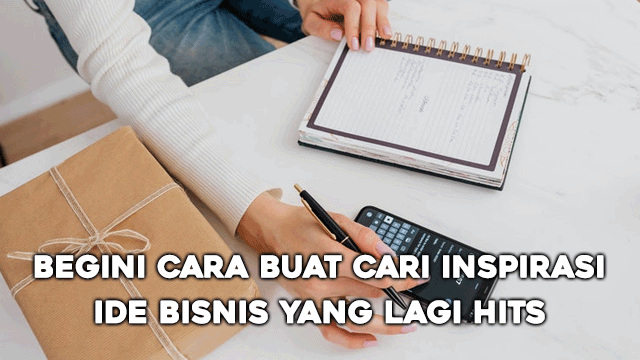 Begini Cara buat Cari Inspirasi Ide Bisnis yang Lagi Hits