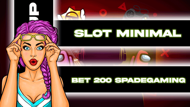 SLOT MINIMAL BET 200 SPADEGAMING